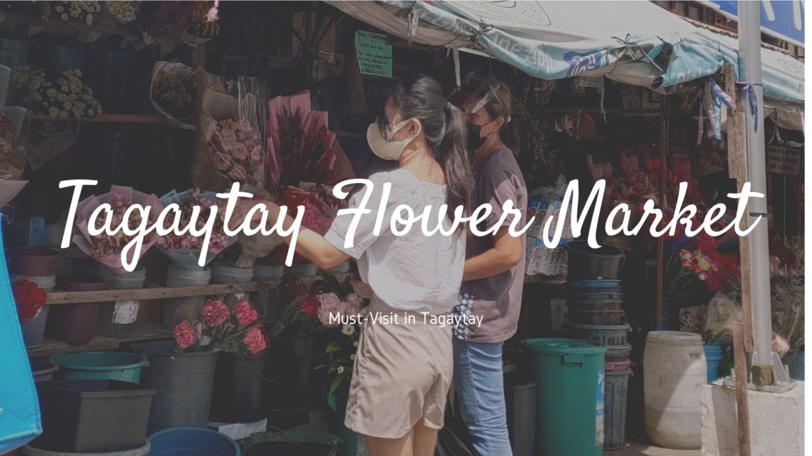 Add Tagaytay Flower Market to your Tagaytay Travel Itinerary – Must Visit in Tagaytay